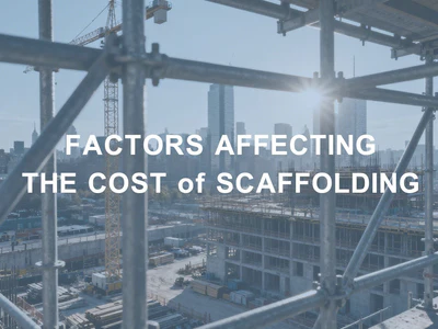 Factors Affecting the Cost of Scaffolding